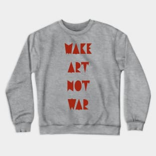 Make art not war Crewneck Sweatshirt